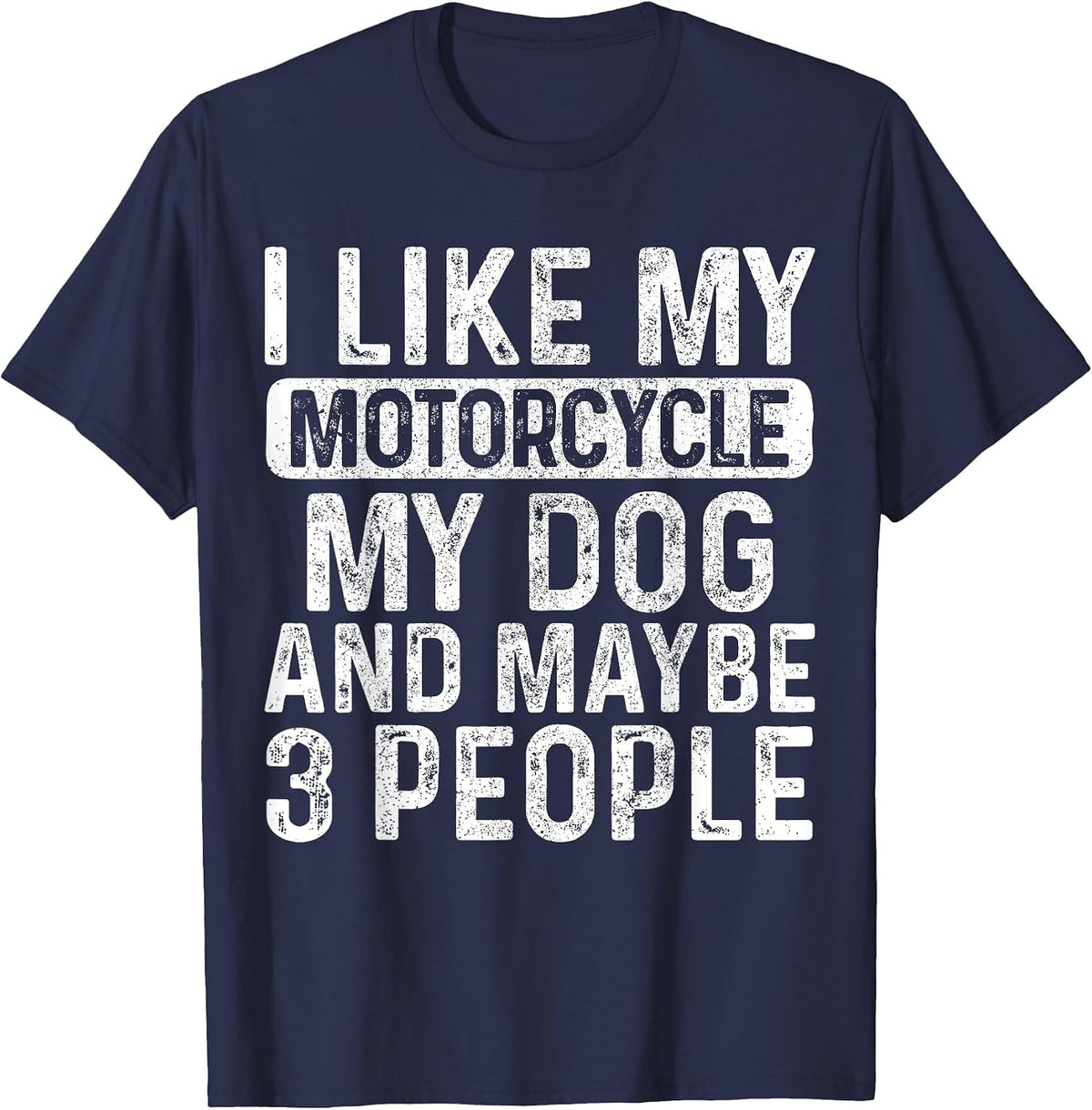 I Like My Motorcycle Dog & Maybe 3 People Funny Biker T-Shirt - Navy Blue
