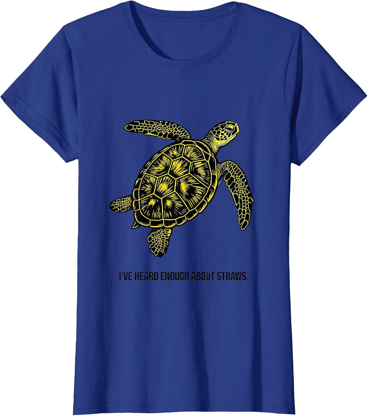 Women's I've Heard Enough About Straws Funny Sea Turtle Ocean Animal T-Shirt - Royal Blue