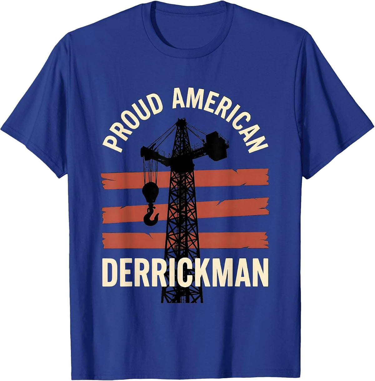Men's Proud American Derrickman Oilfield Worker Patriotic Tough T-Shirt - Royal Blue