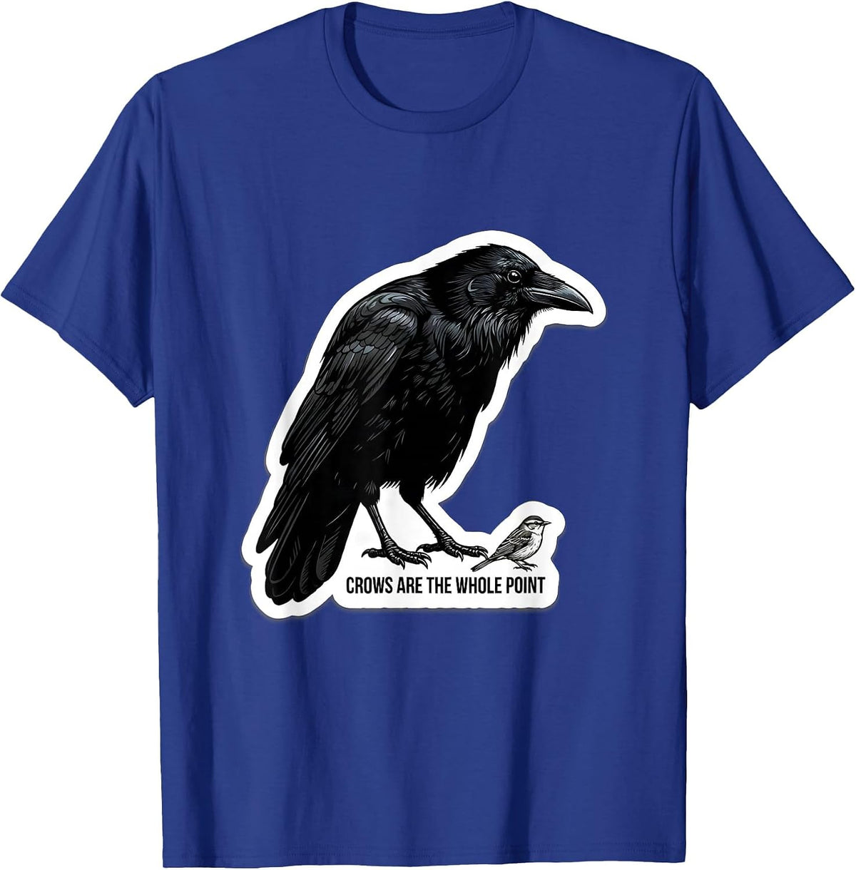 Crows Are The Whole Point Dark Humor Crow Lover Bird T-Shirt - Royal Blue