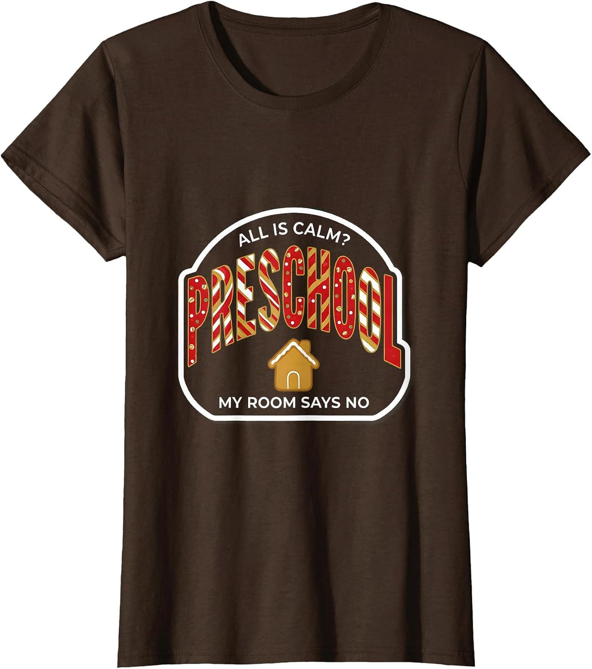 Women's All Is Calm My Preschool Room Says No Funny Christmas T-Shirt - Brown