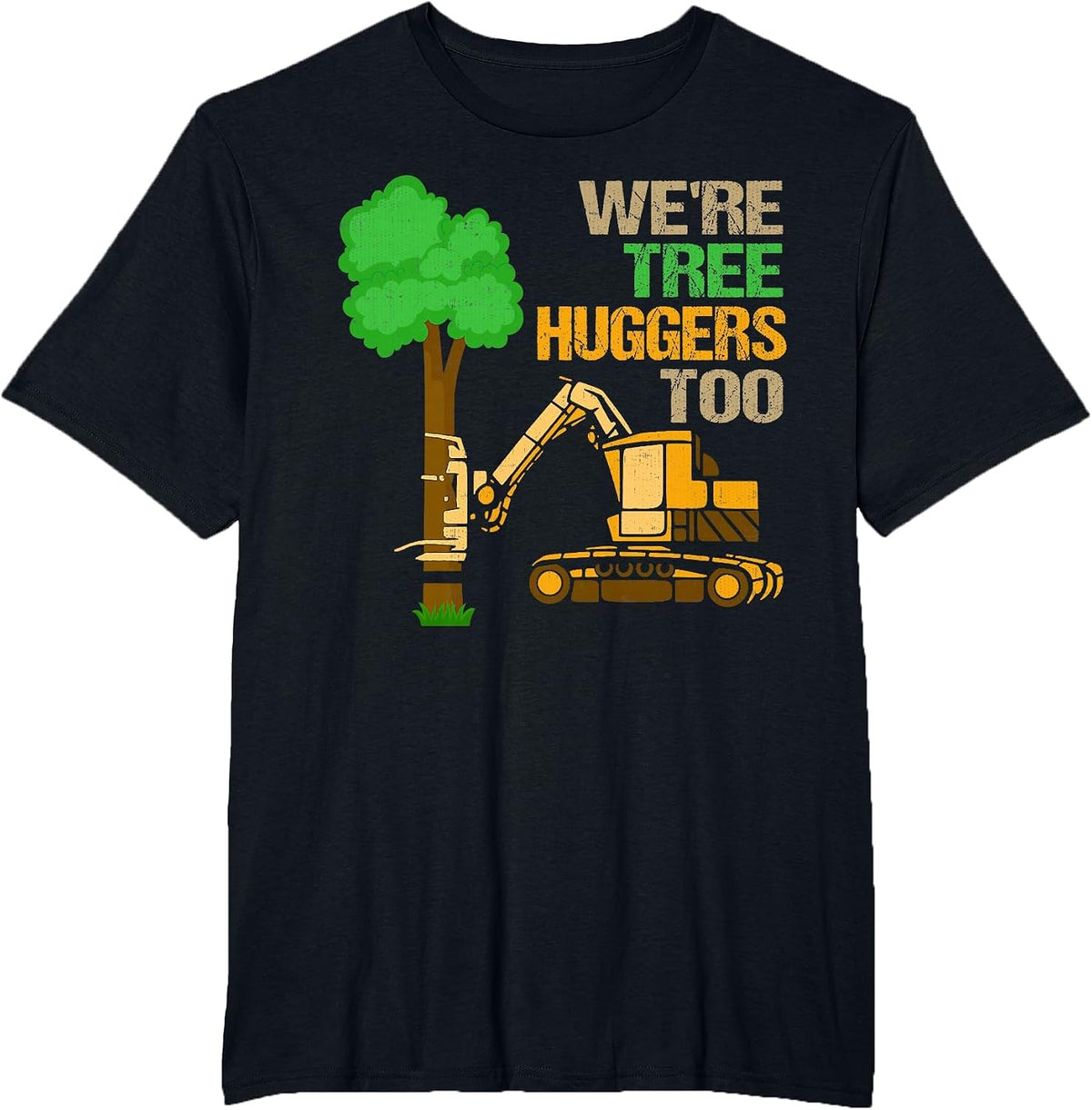 Logger We're Tree Huggers Too Logging Lumberjack Arborist T-Shirt - Black