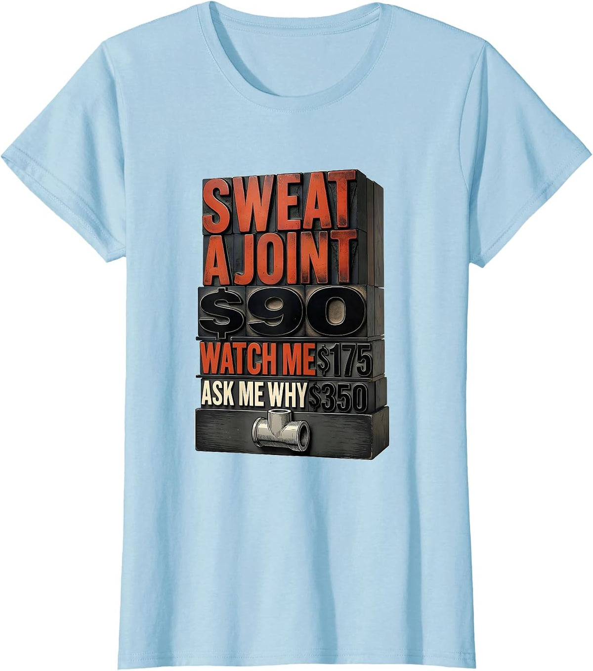 Sweat A Joint $90 — Watch Me $175 — Ask Me Why $350 Funny T-Shirt - Baby Blue