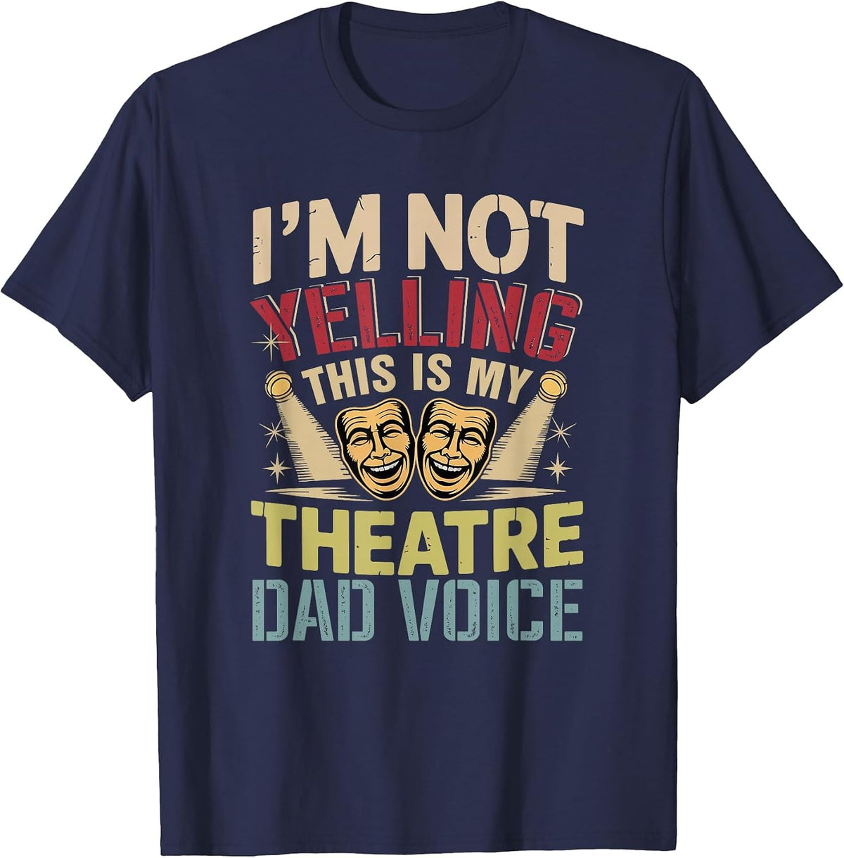 Not Yelling Funny Joke Theatre Dad Voice Actor Lover T-Shirt - Navy Blue