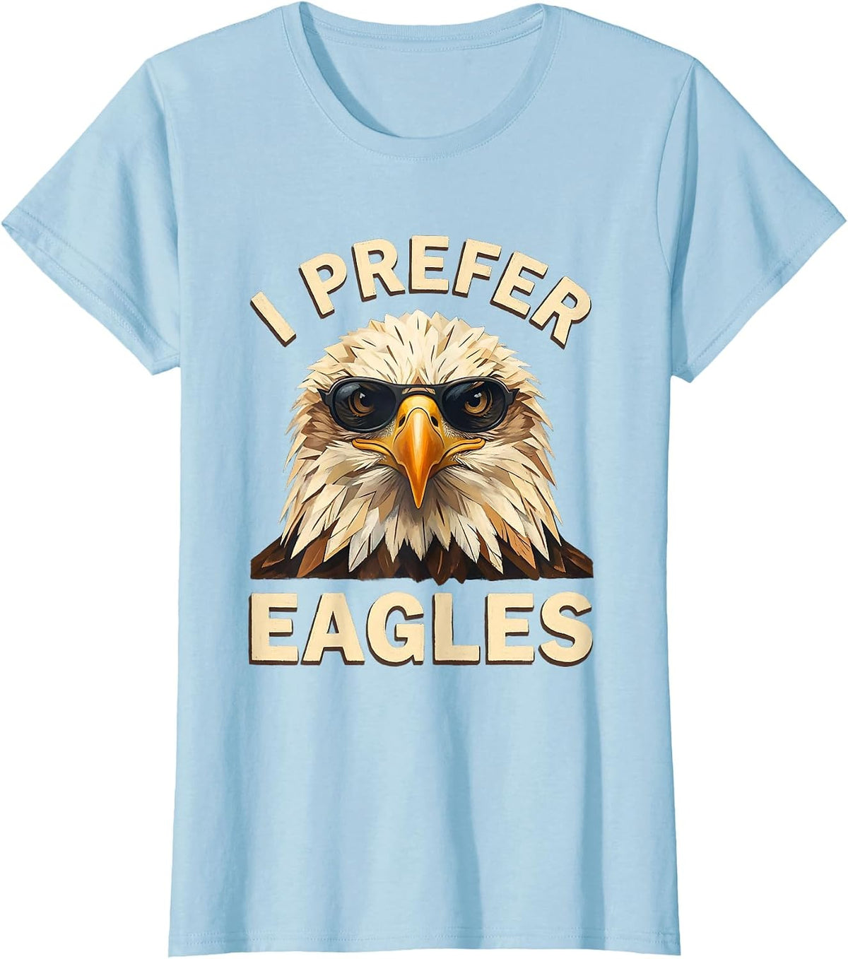Women's I Prefer Eagles Funny Bald Eagle Sunglasses Bird Lover Humor T-Shirt - Baby Blue