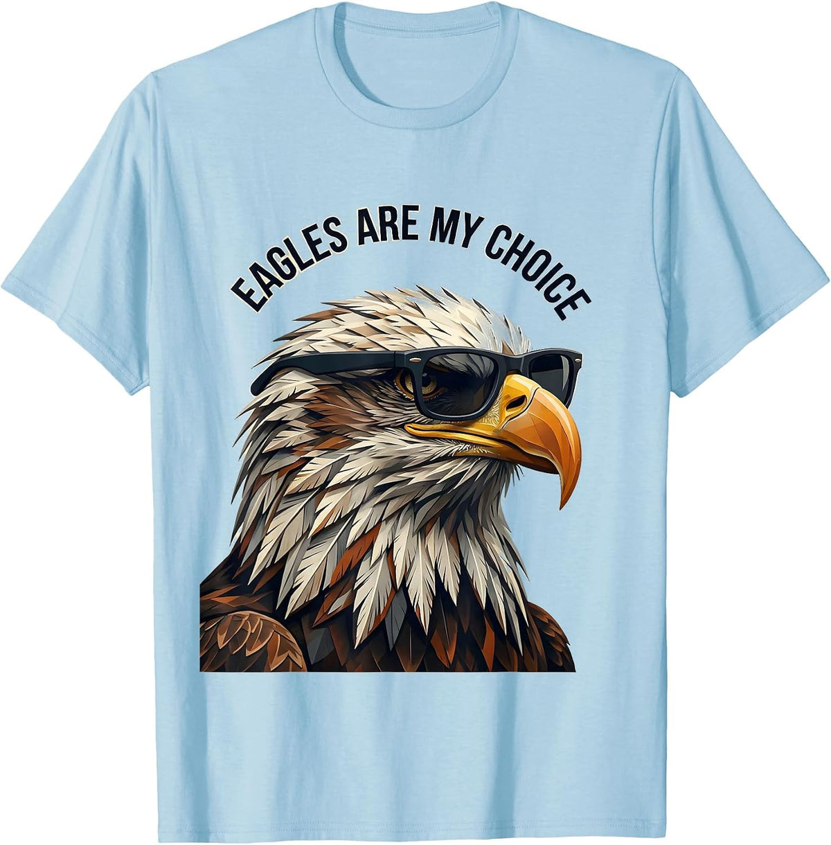 Men's Eagles Are My Choice Funny Bald Eagle Sunglasses Bird Lover T-Shirt - Baby Blue