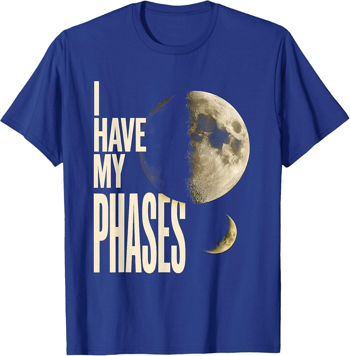 I Have My Phases Celestial Astronomy Moon Phases Gift T-Shirt - Royal Blue