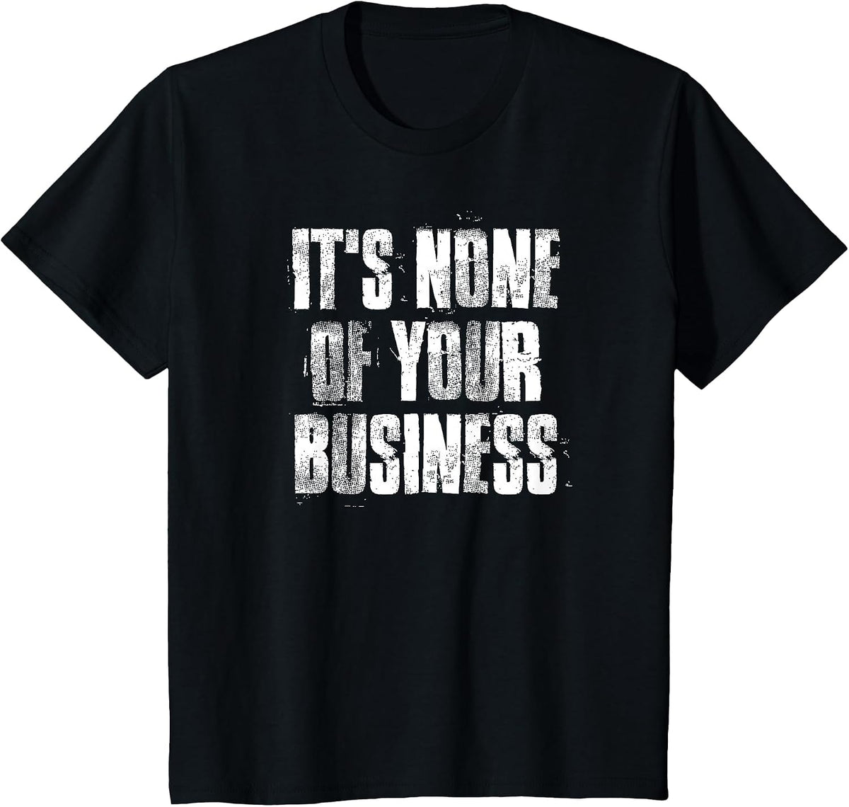 It's None of Your Business Inspirational Motivational T-Shirt - Black