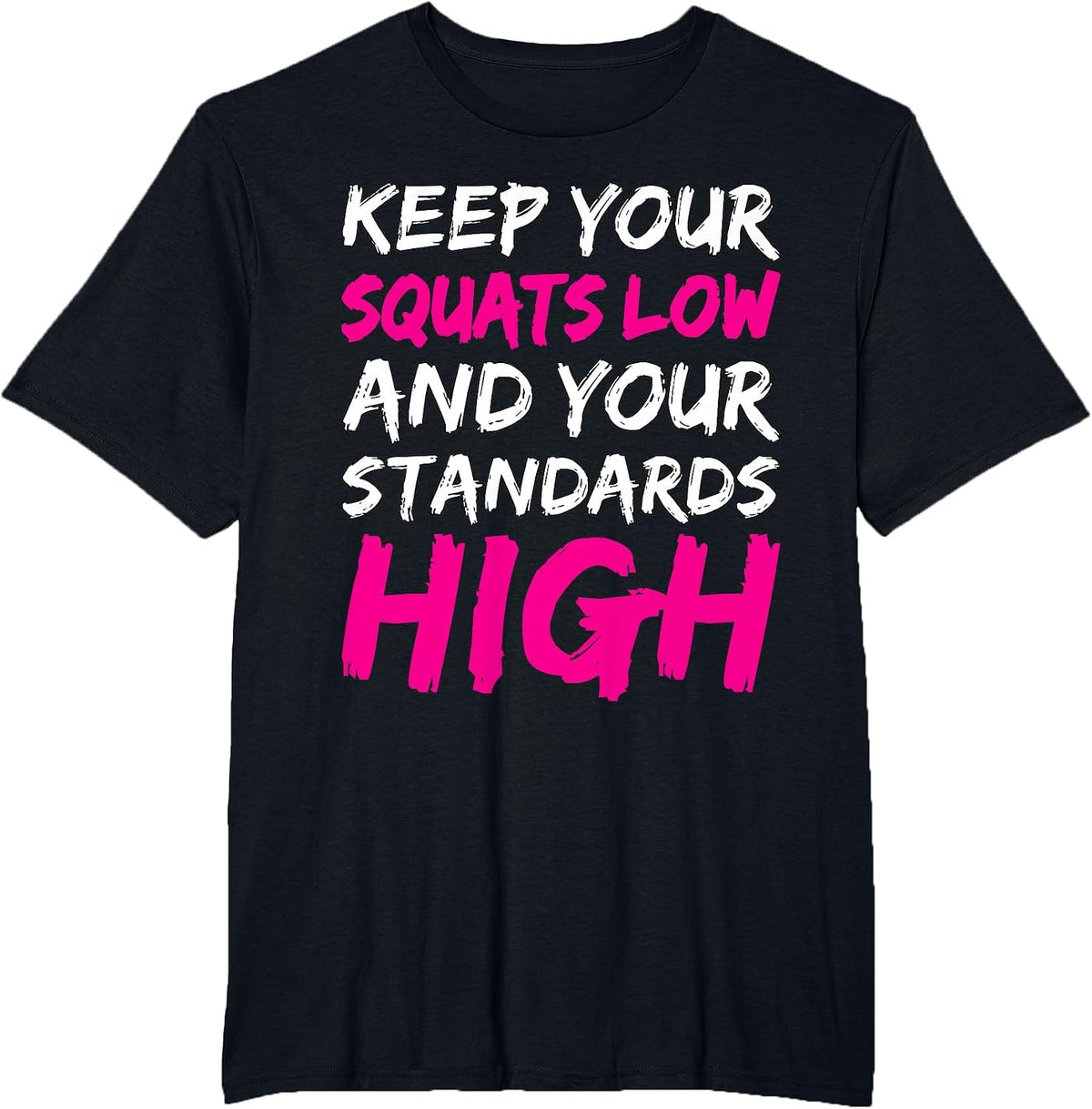 Workout Keep Your Squats Low and Your Standards High Fitness T-Shirt - Black