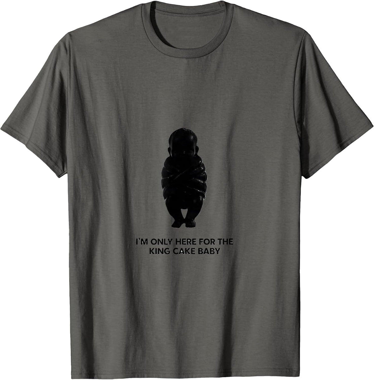 I'm Only Here For The King Cake Baby Funny Mardi Gras Party T-Shirt - Asphalt Grey