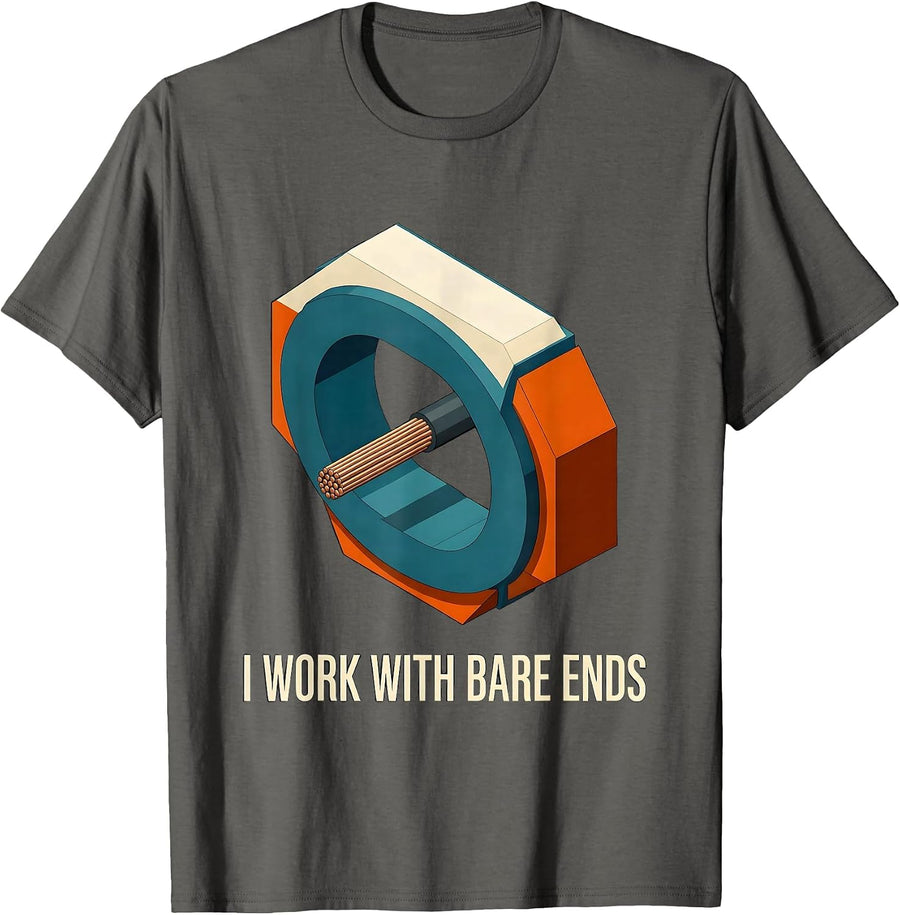 I Work With Bare Ends Funny Electrician Engineer Lineman T-Shirt - Asphalt Grey