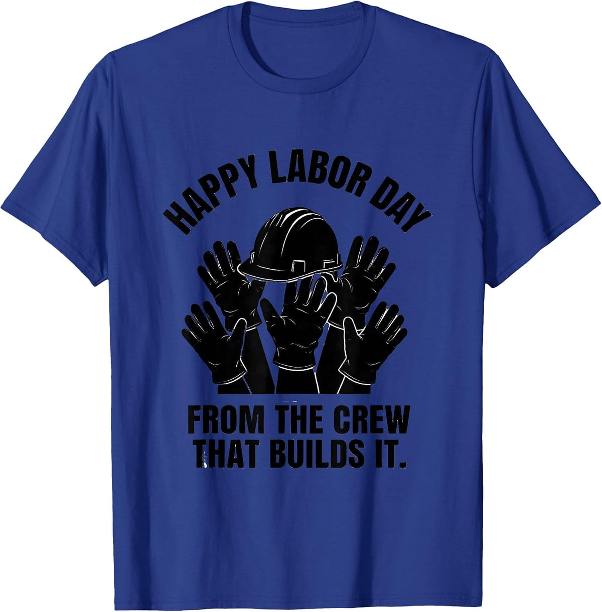 Men's Happy Labor Day, From The Crew That Builds It Union T-Shirt - Royal Blue