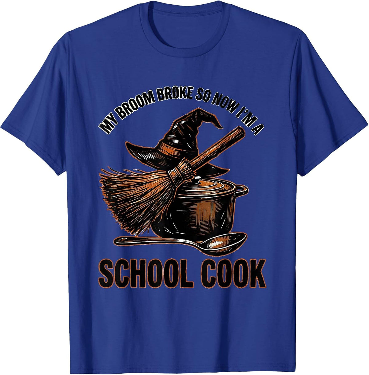 My Broom Broke So Now I'm a School Cook Halloween T-Shirt - Royal Blue