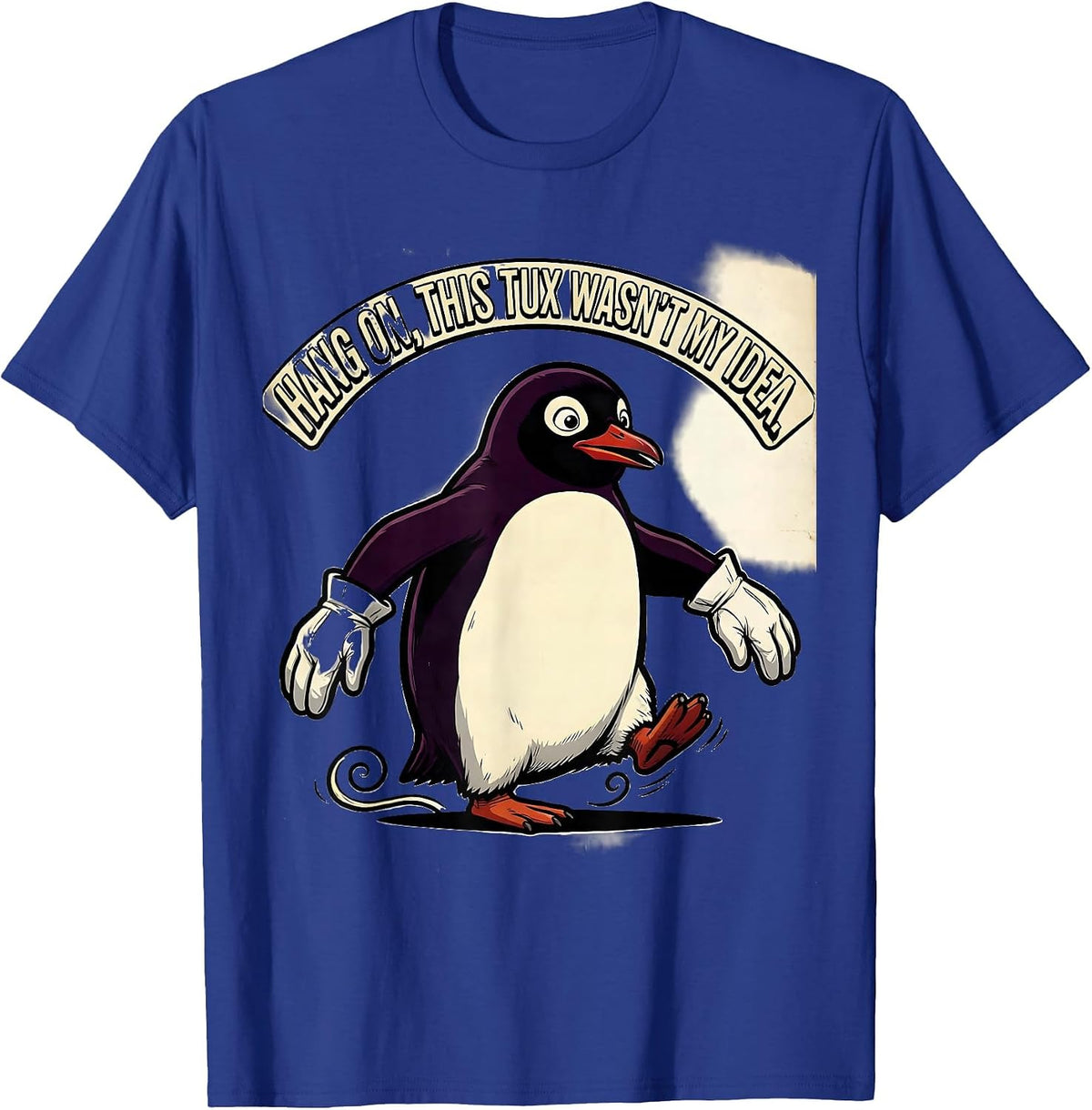 Hang On, This Tux Wasn't My Idea Funny Penguin Lover Quirky T-Shirt - Royal Blue