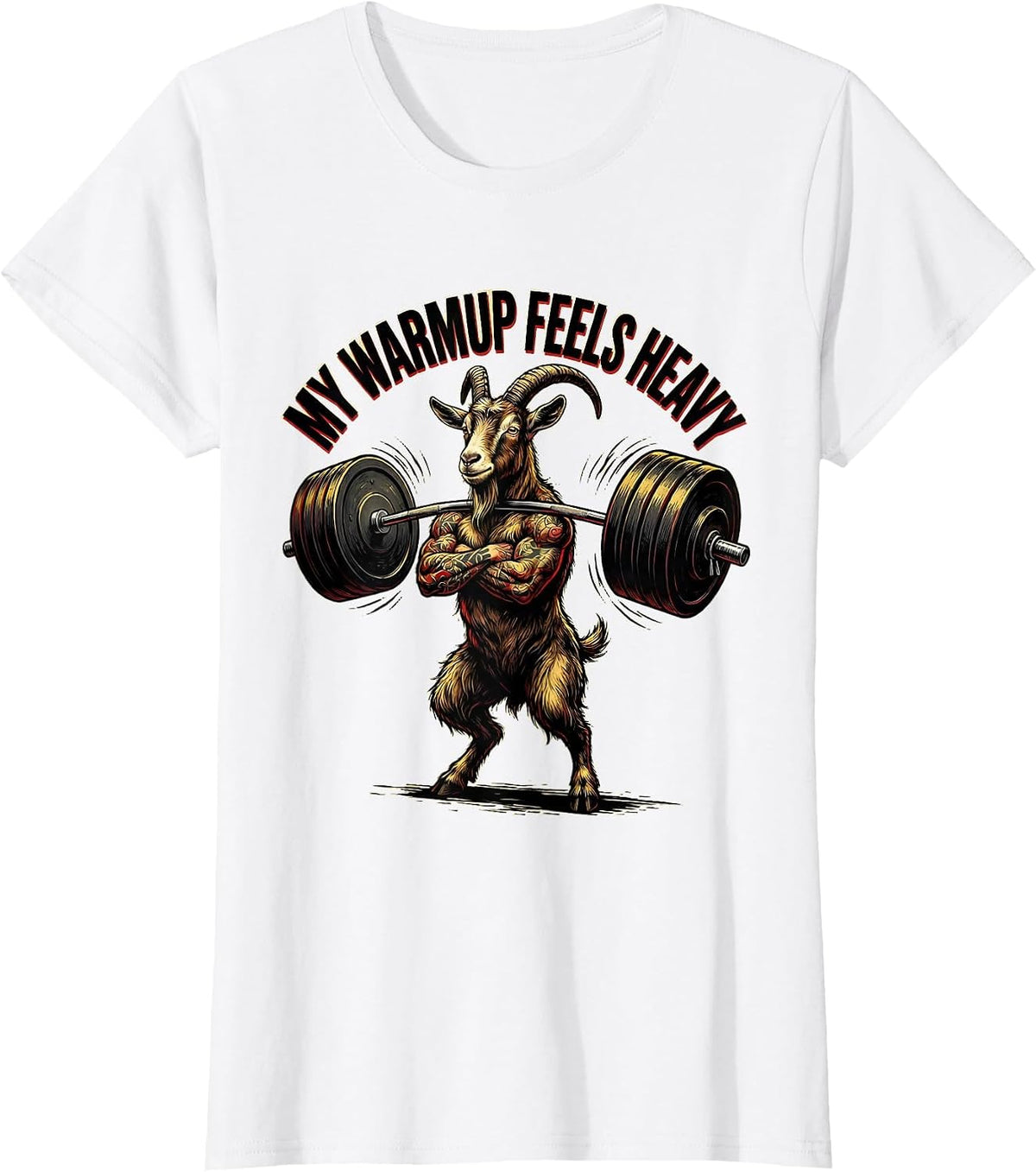 My Warmup Feels Heavy Funny Gym Goat Weightlifting Workout T-Shirt - White