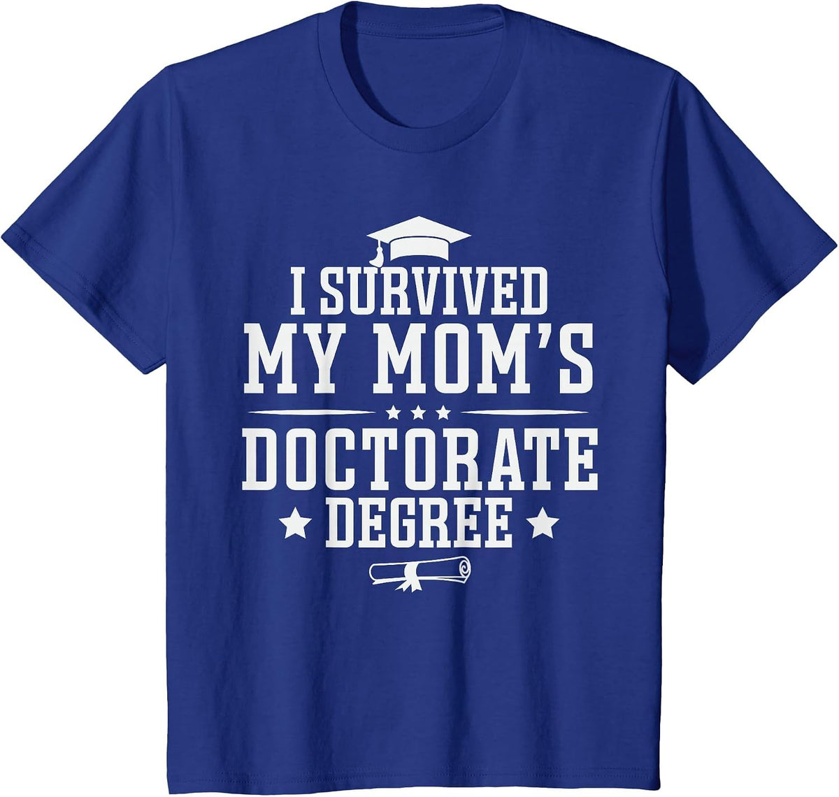 I Survived My Mom's Doctorate Degree Proud Son Daughter Mom T-Shirt - Royal Blue