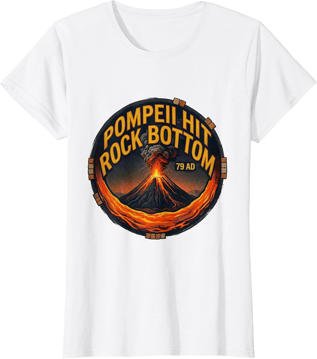 Women's Pompeii Hit Rock Bottom 79 AD Funny Volcano History Humor T-Shirt - White