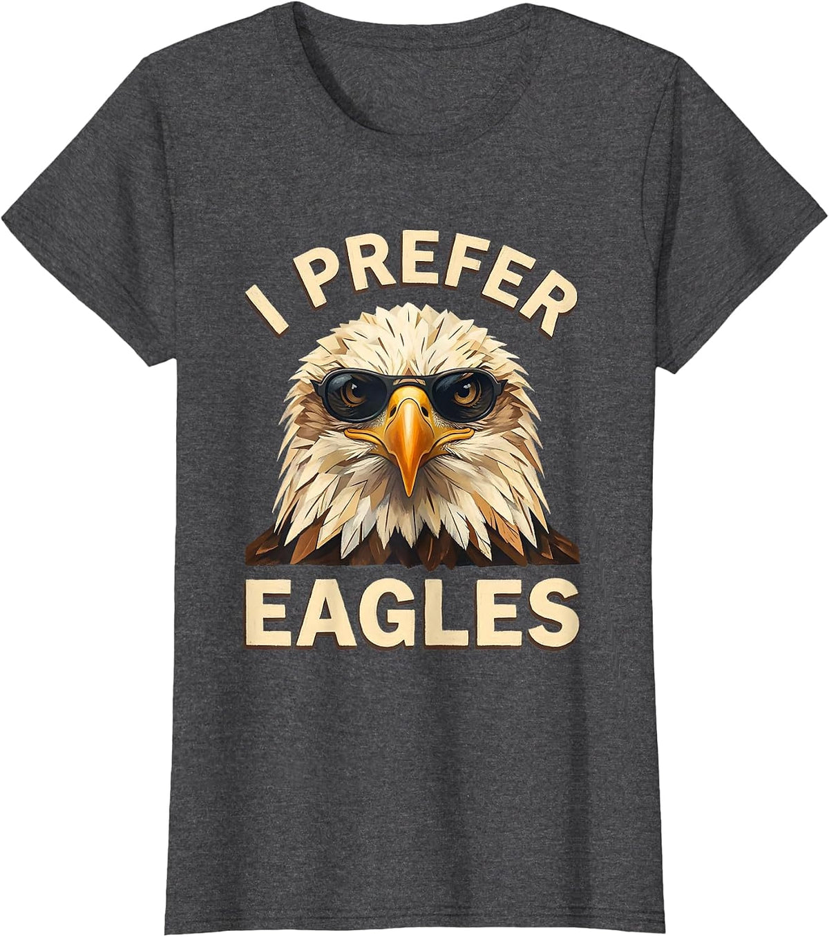 Women's I Prefer Eagles Funny Bald Eagle Sunglasses Bird Lover Humor T-Shirt - Dark Heather Grey
