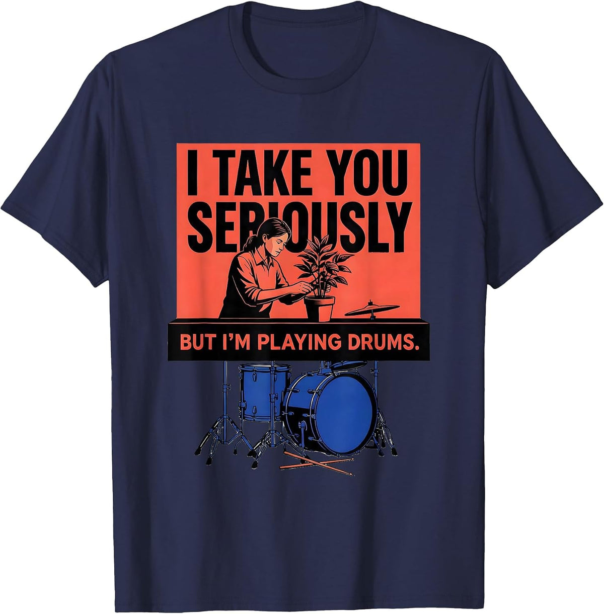 Men's I Take You Seriously, But I'm Playing Drums Funny Drummer T-Shirt - Navy Blue