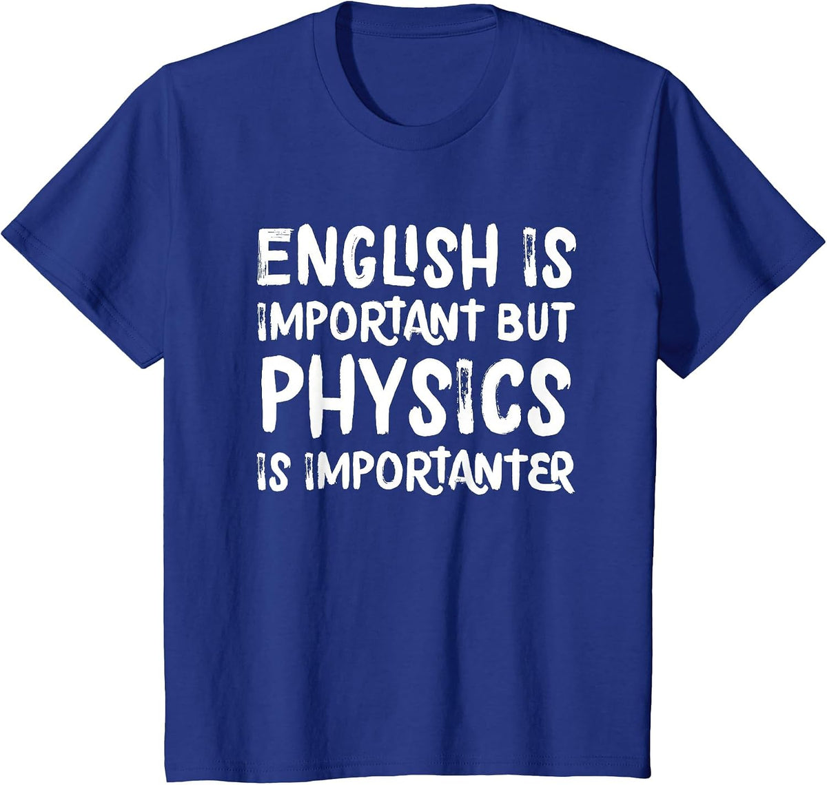 English is Important But Physics is Importanter Funny T-Shirt - Royal Blue