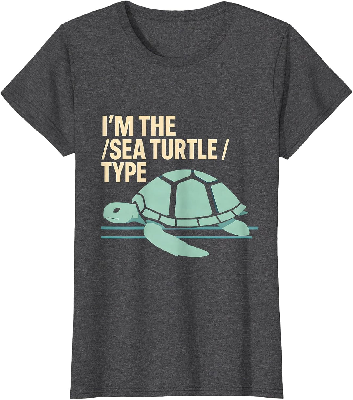 Women's I'm The Sea Turtle Type Funny Sea Turtle Lover Gift T-Shirt - Dark Heather Grey
