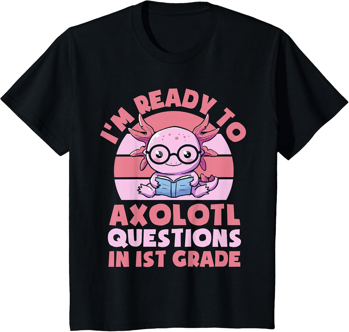 I'm Ready to Axolotl Questions in 1st Grade Back to School T-Shirt - Black