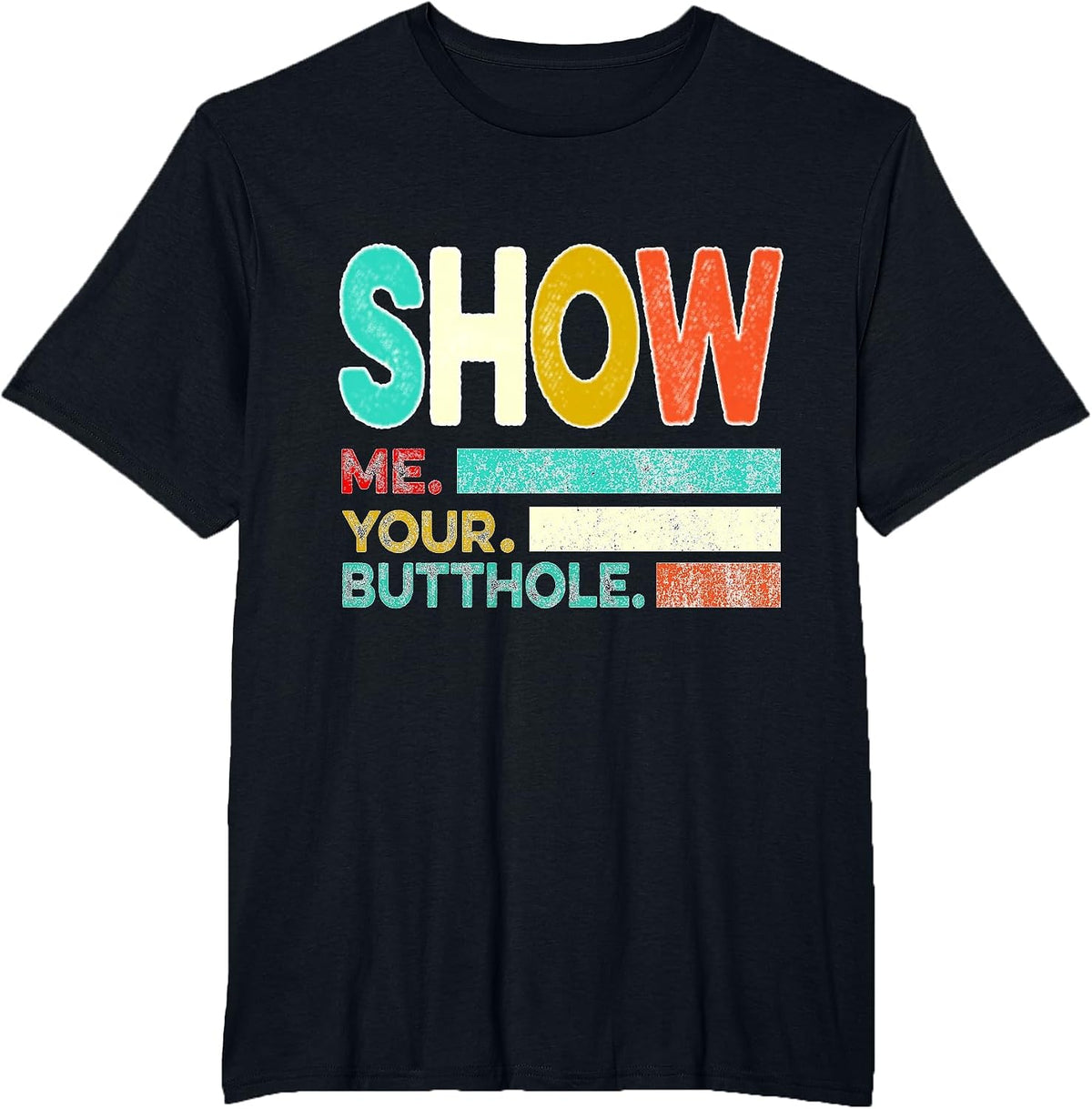 Funny Show Me Your Butthole Sacratic Funny T-Shirt - Black