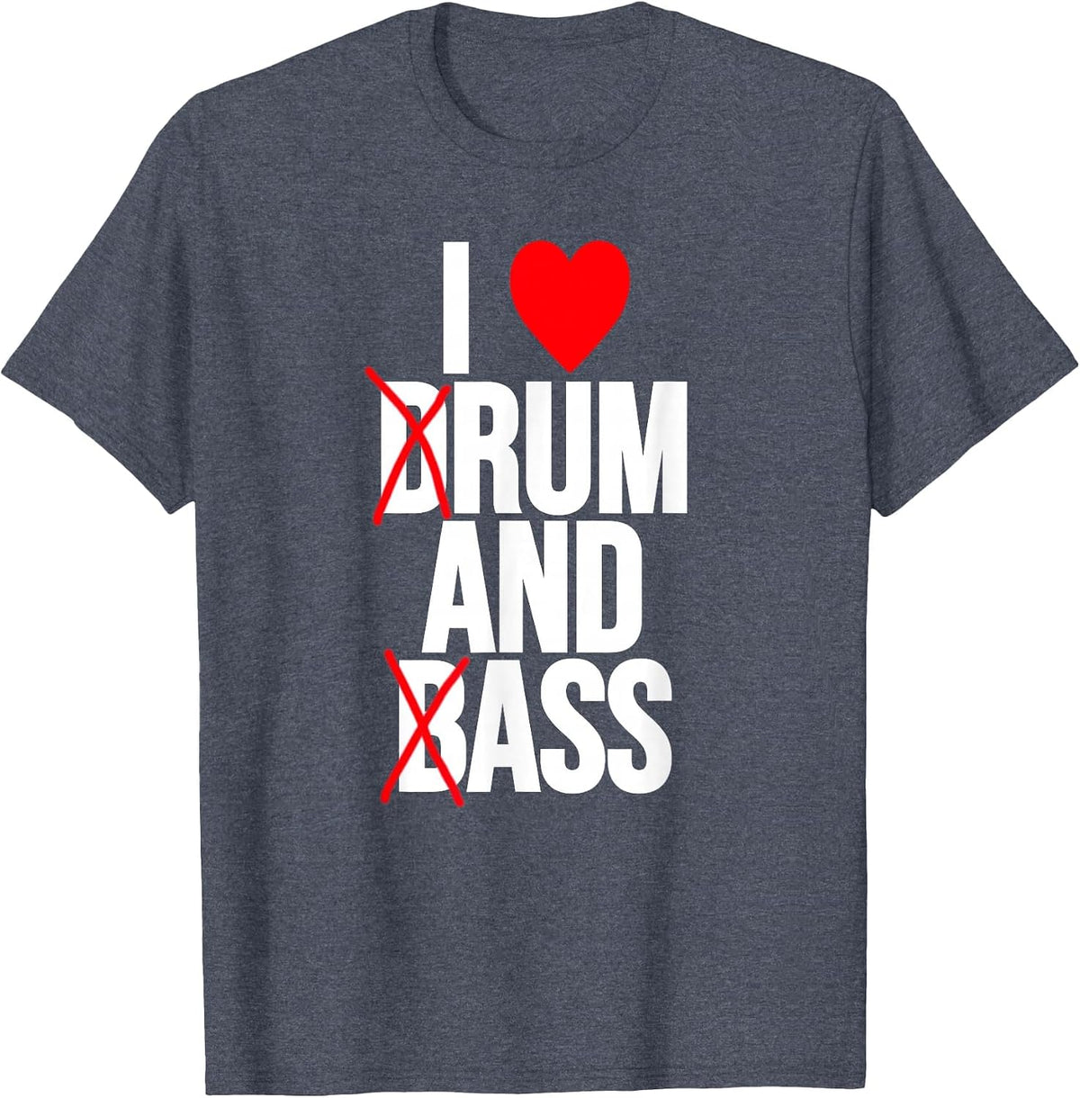 I Love Drum and Bass T-Shirt - Heather Blue