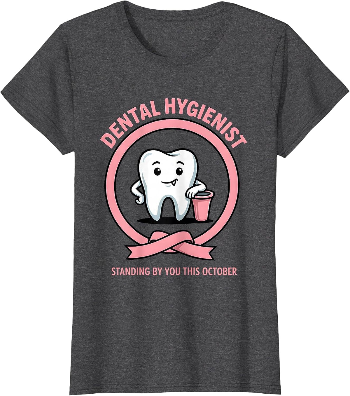 Women's Dental Hygienist, Standing By You This October Dental T-Shirt - Dark Heather Grey