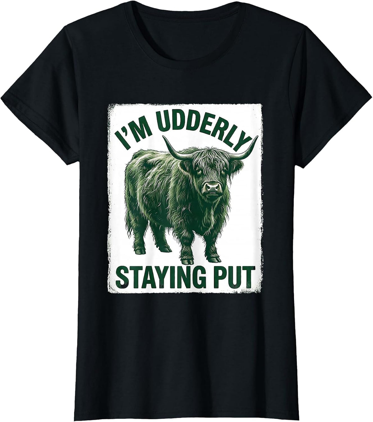 Women's I'm Udderly Staying Put Funny Highland Cow Animal Lover T-Shirt - Black