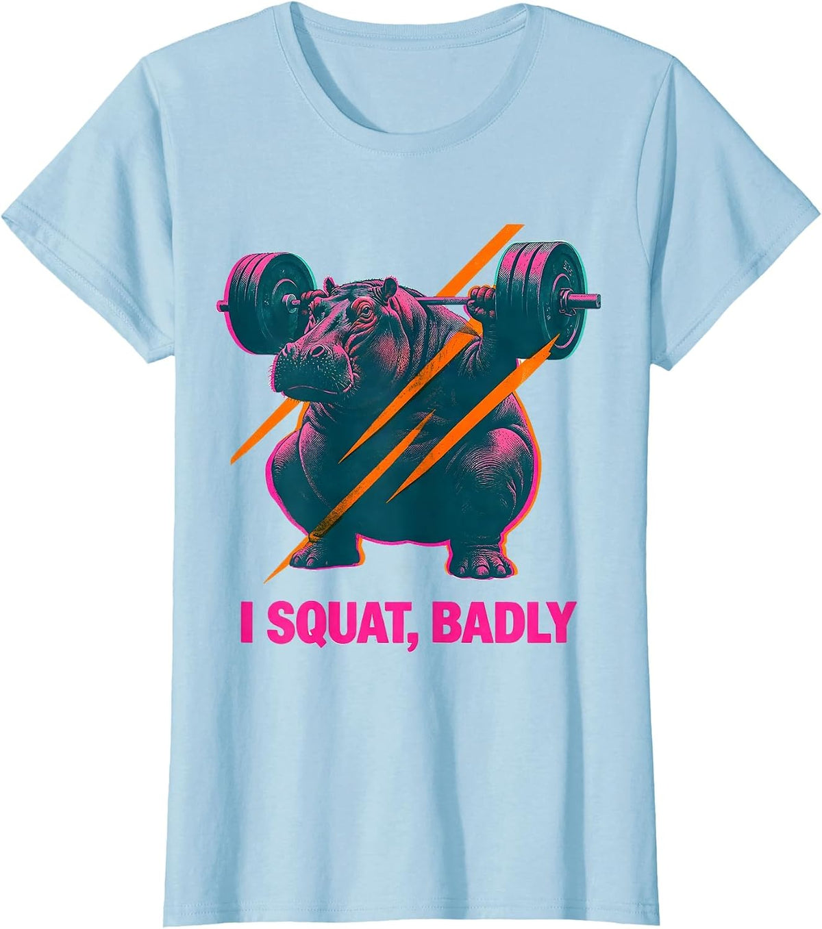 Women's I Squat, Badly Funny Gym Workout Weightlifting Humor T-Shirt - Baby Blue