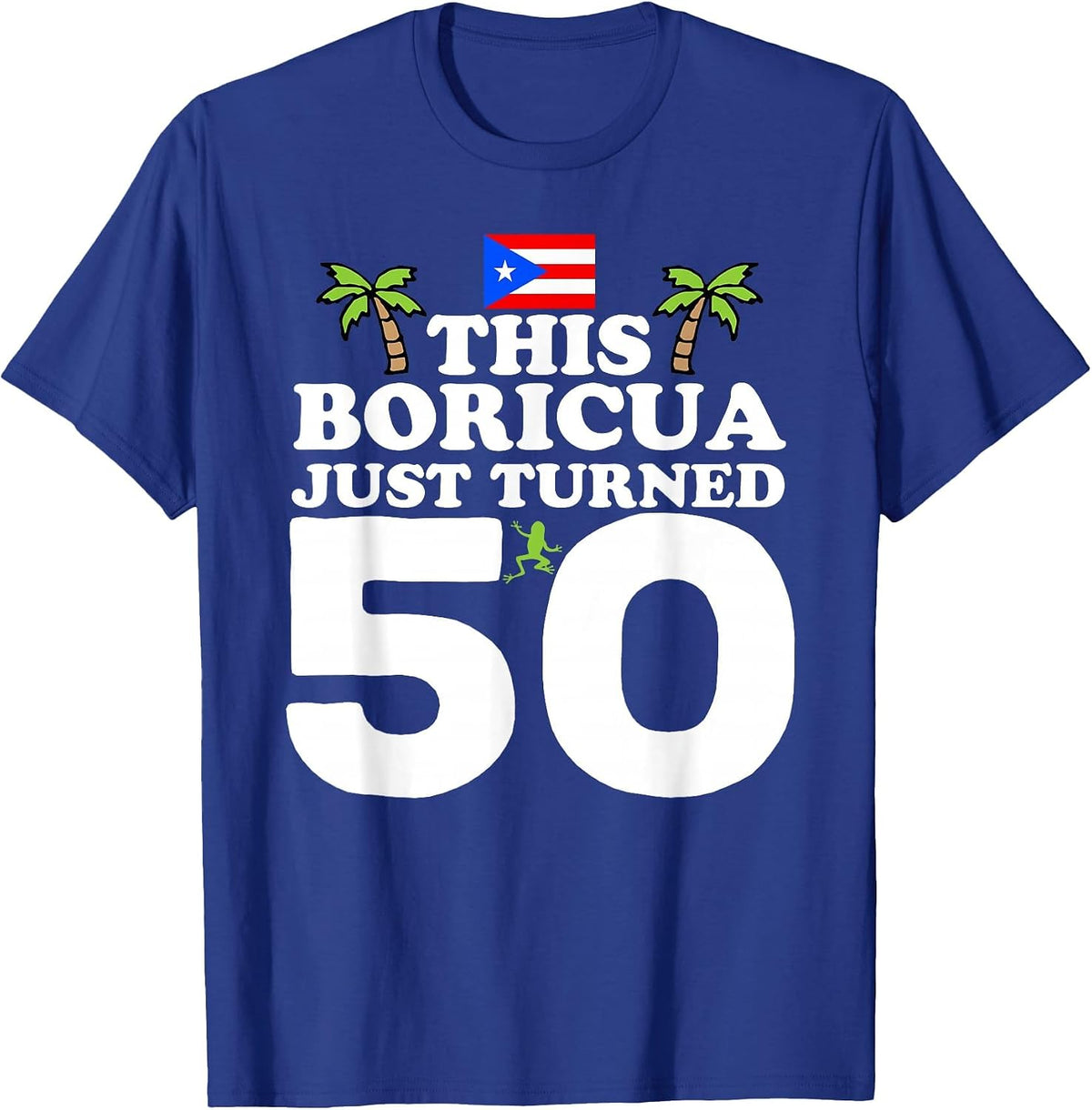 This Boricua Just Turned 50 - Puerto Rican 50th Birthday T-Shirt - Royal Blue