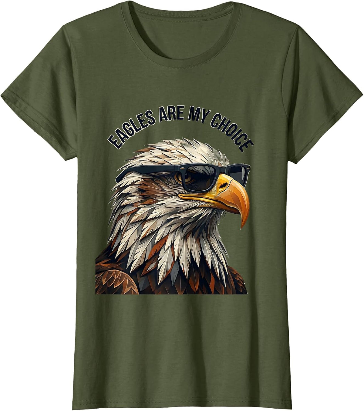 Women's Eagles Are My Choice Funny Bald Eagle Sunglasses Bird Lover T-Shirt - Olive Green