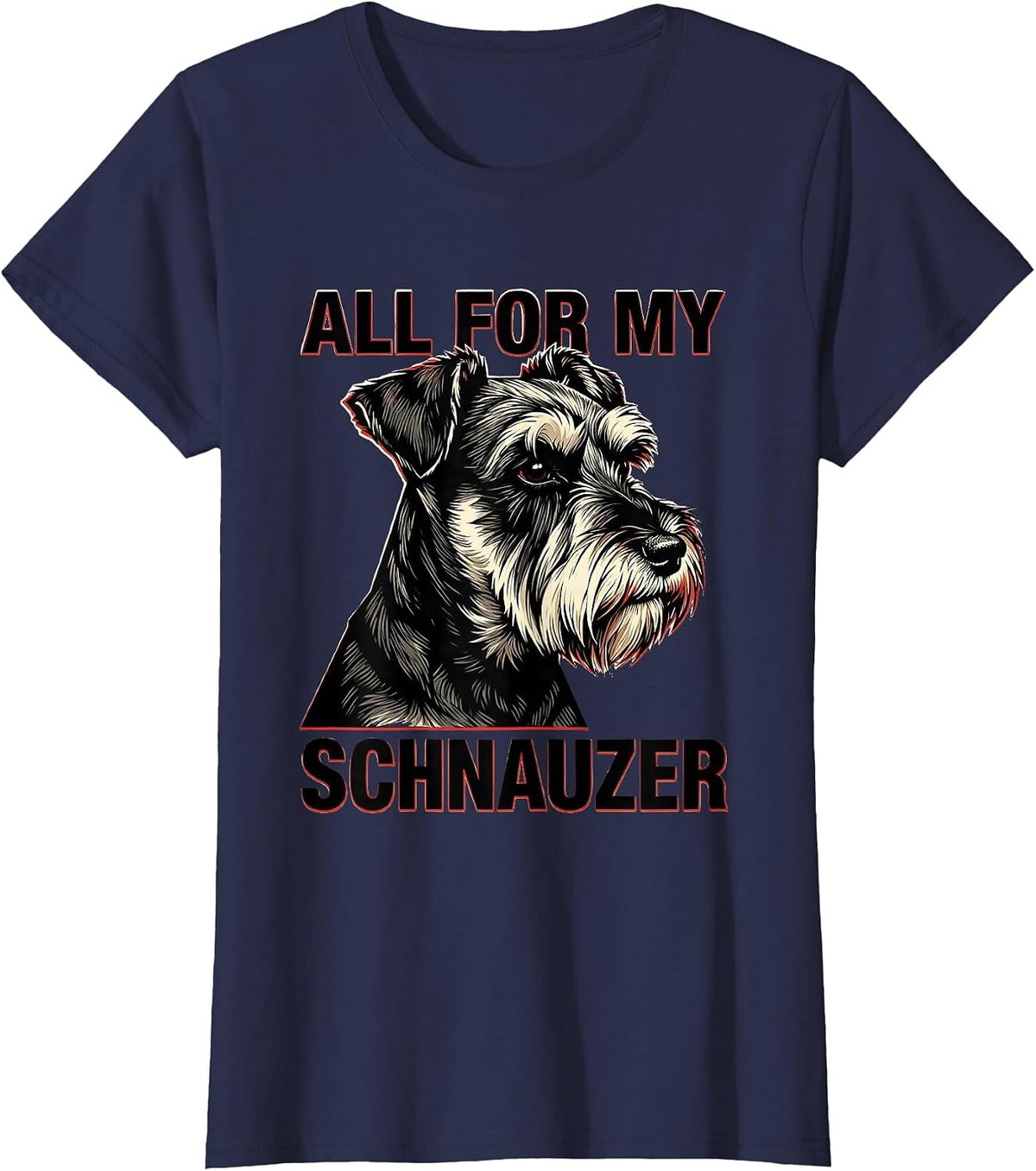 Women's All For My Schnauzer Funny Miniature Schnauzer Lover Pet T-Shirt - Navy Blue