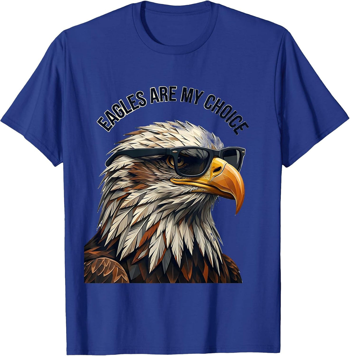 Men's Eagles Are My Choice Funny Bald Eagle Sunglasses Bird Lover T-Shirt - Royal Blue