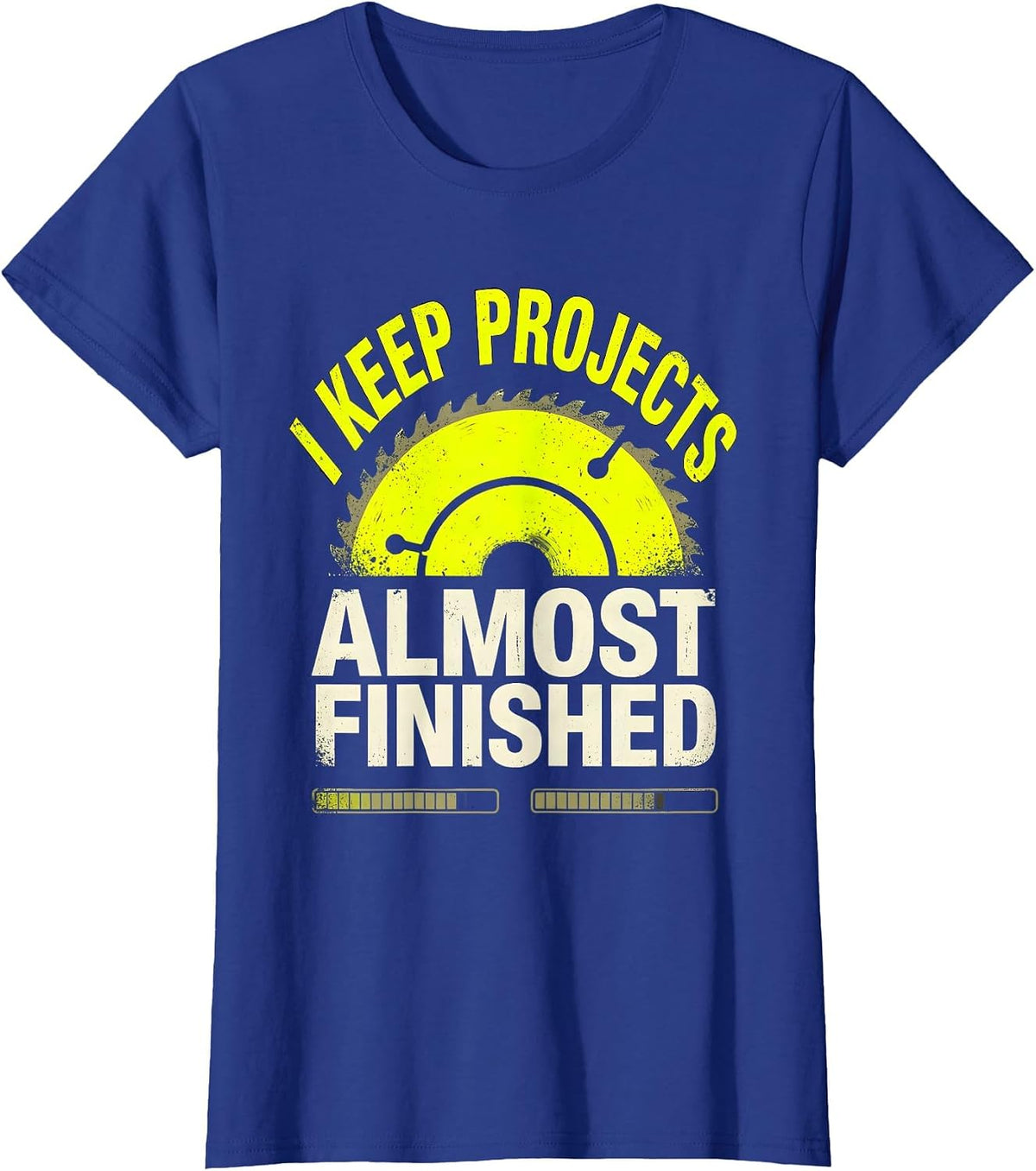Women's I Keep Projects Almost Finished Funny Construction Worker T-Shirt - Royal Blue