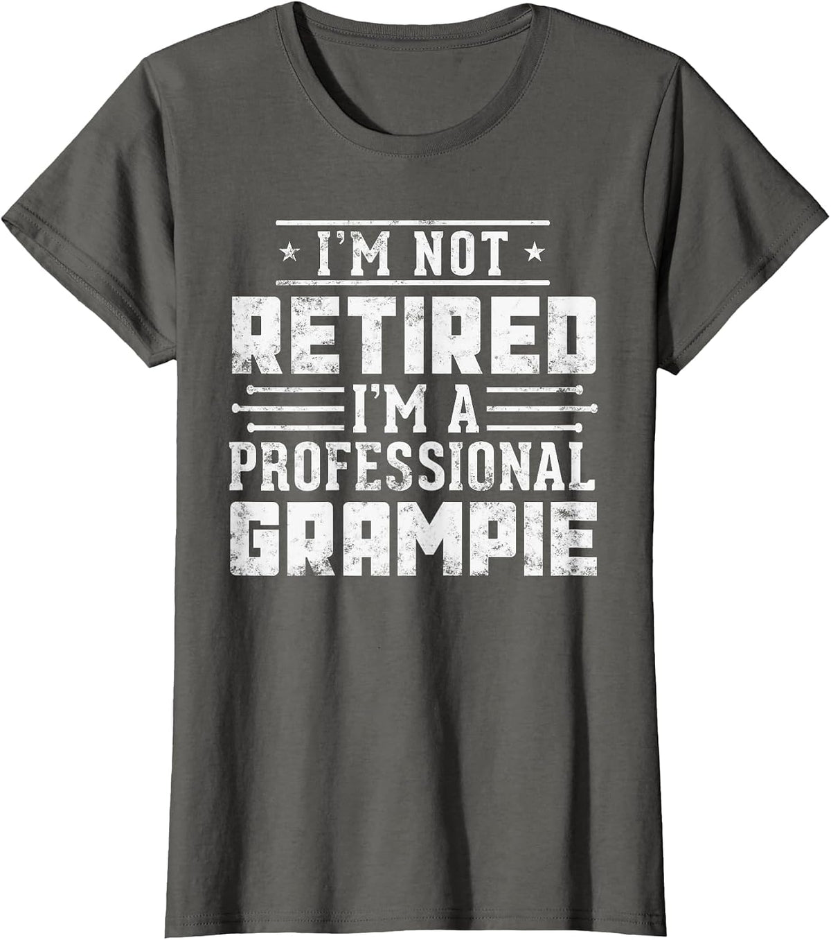 Funny Fathers Day I'm Not Retired I'm A Professional Grampie T-Shirt - Asphalt Grey