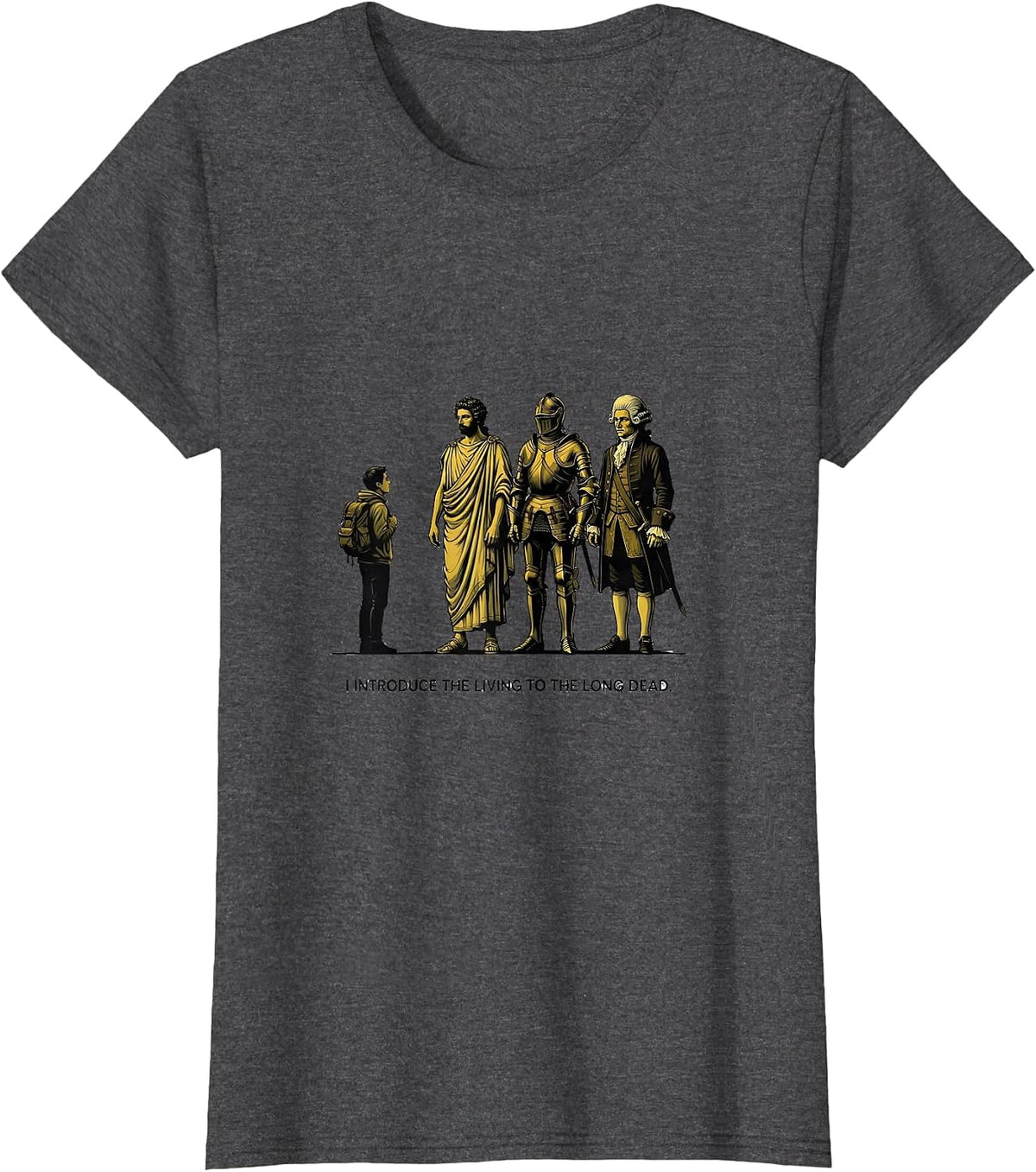 Women's I Introduce The Living To The Long Dead Funny History T-Shirt - Dark Heather Grey
