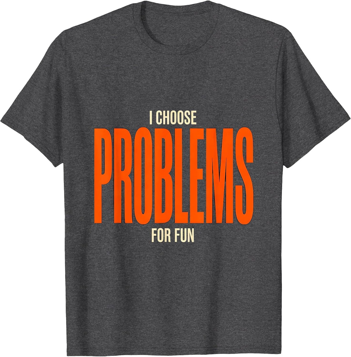 I Choose Problems For Fun Funny Rock Climbing Bouldering T-Shirt - Dark Heather Grey