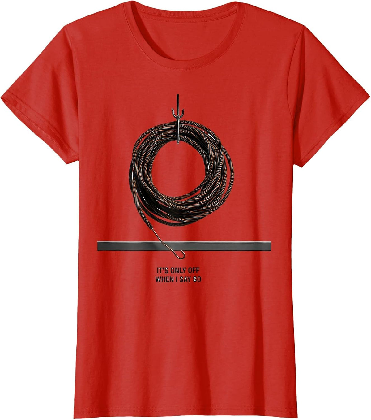 Women's It's Only Off When I Say So Funny Electrician Lineman Gift T-Shirt - Red