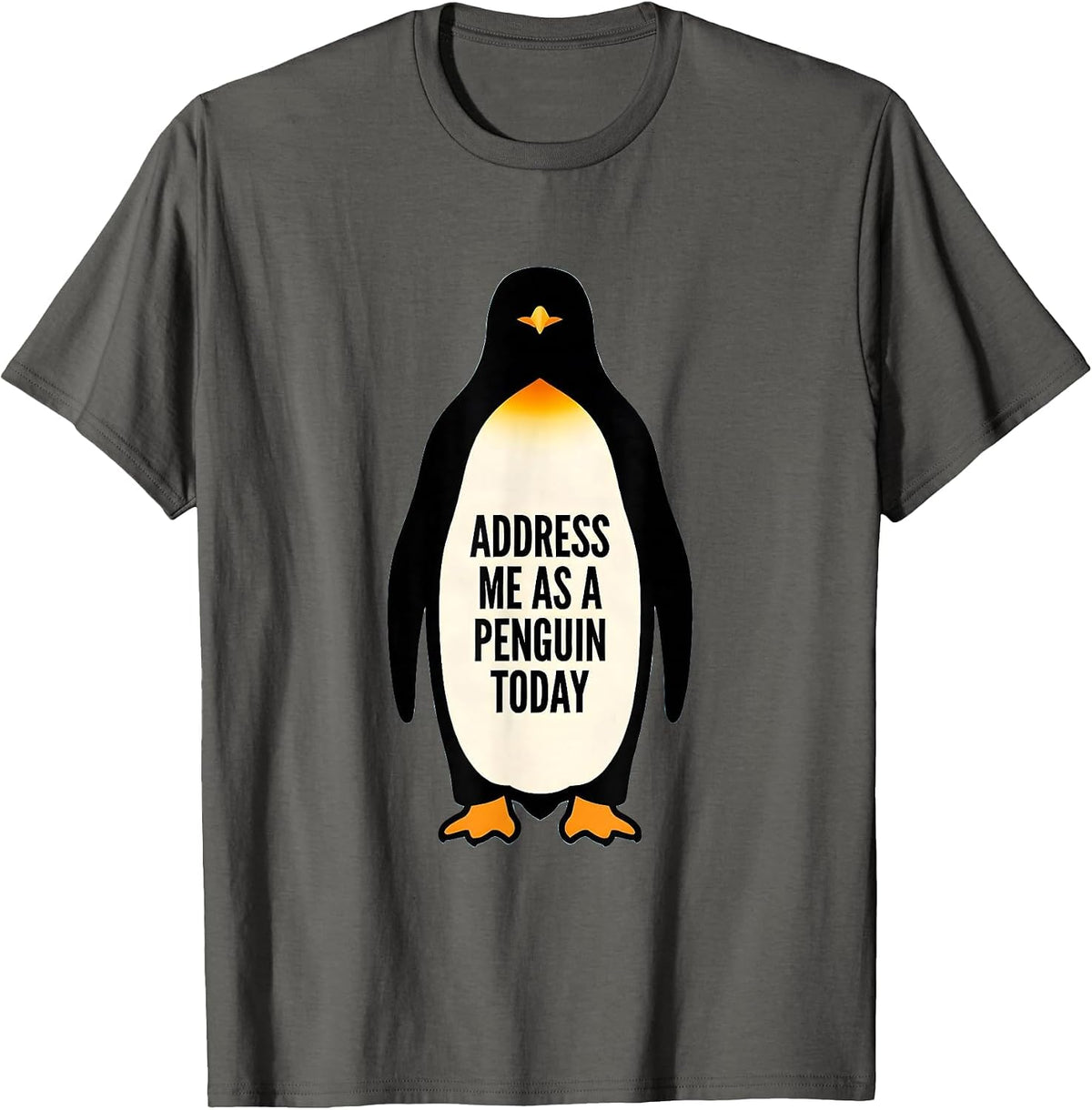Address Me As A Penguin Today Funny Penguin Lover Costume T-Shirt - Asphalt Grey