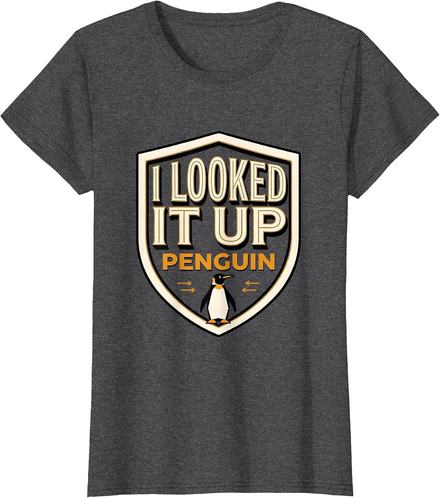 Women's I Looked It Up: Penguin Funny Penguin Lover Animal Humor T-Shirt - Dark Heather Grey