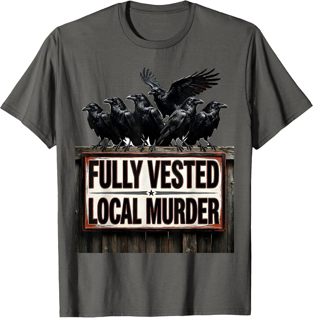 Fully Vested Local Murder Crow Raven Dark Humor Pun T-Shirt - Asphalt Grey