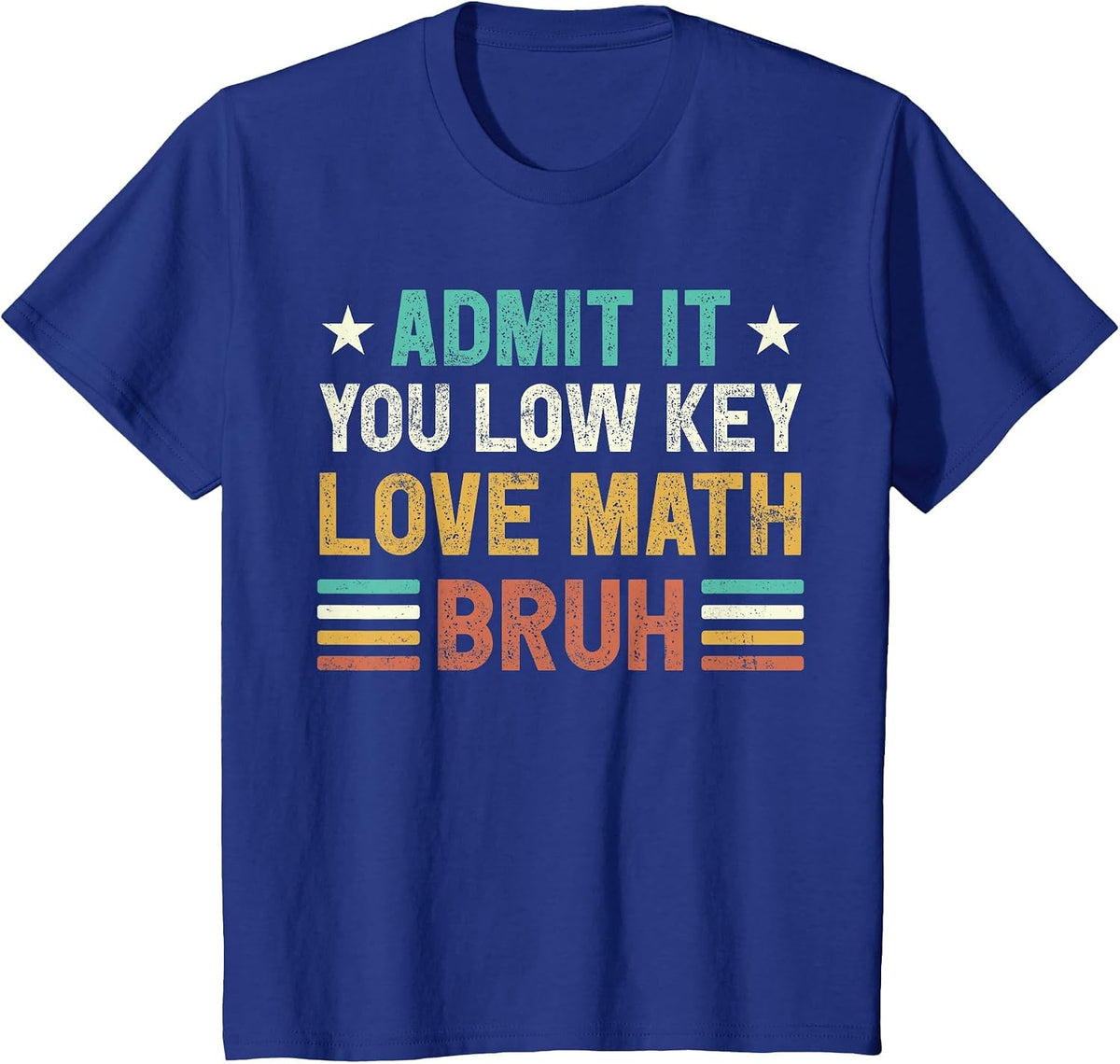 Admit it You Low Key Love Math Bruh Funny Math Teacher T-Shirt - Royal Blue