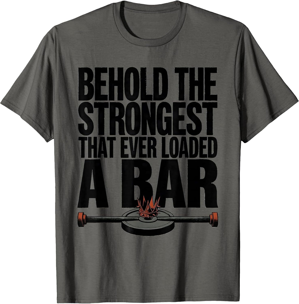 Men's Behold The Strongest That Ever Loaded A Bar Funny T-Shirt - Asphalt Grey