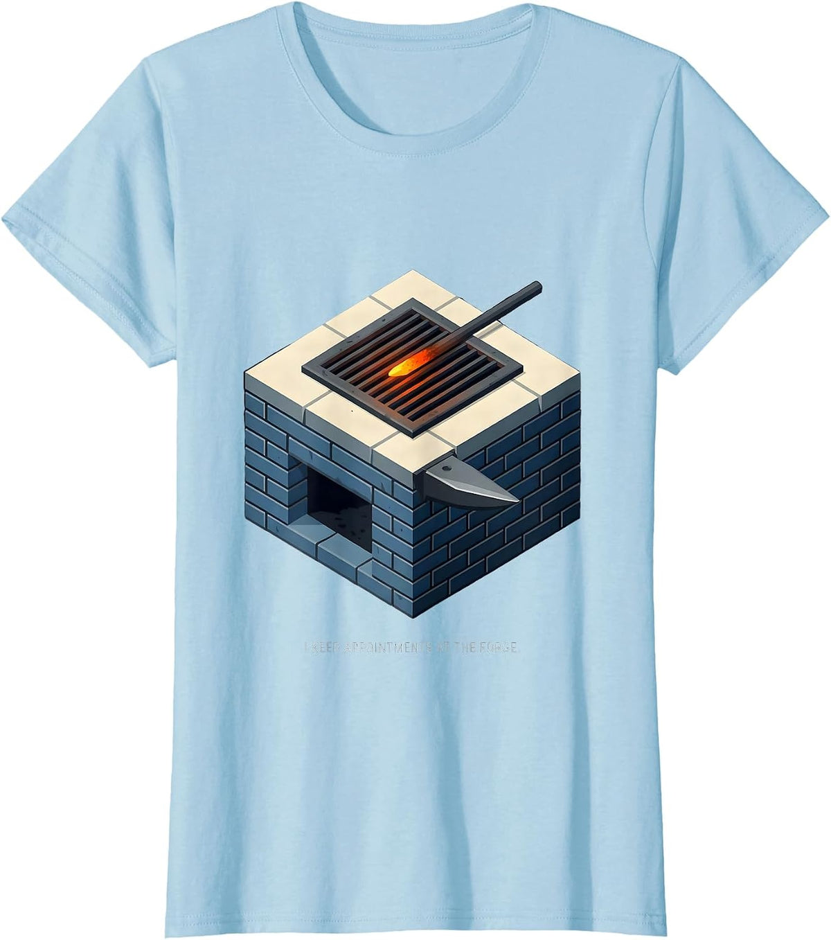 I Keep Appointments At The Forge Funny Blacksmith T-Shirt - Baby Blue