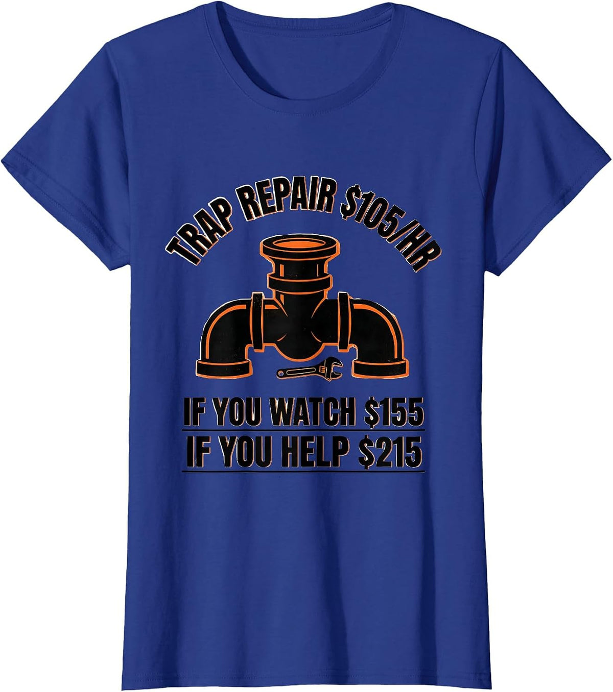 Women's Trap Repair $105/hr / If You Watch $155 / If You Help $215 T-Shirt - Royal Blue
