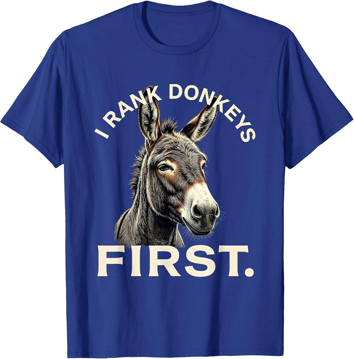 I Rank Donkeys First Funny Quirky Farm Animal Donkey Lover T-Shirt - Royal Blue