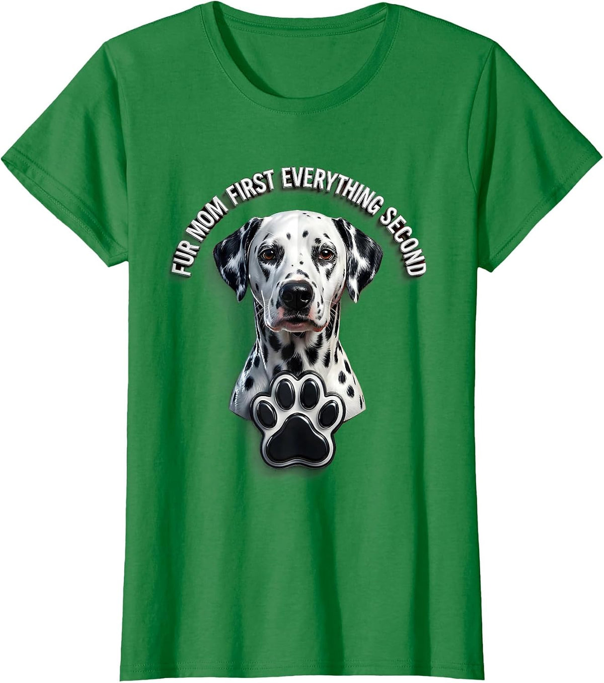 Fur Mom First Everything Second Dalmatian Design T-Shirt - Kelly Green