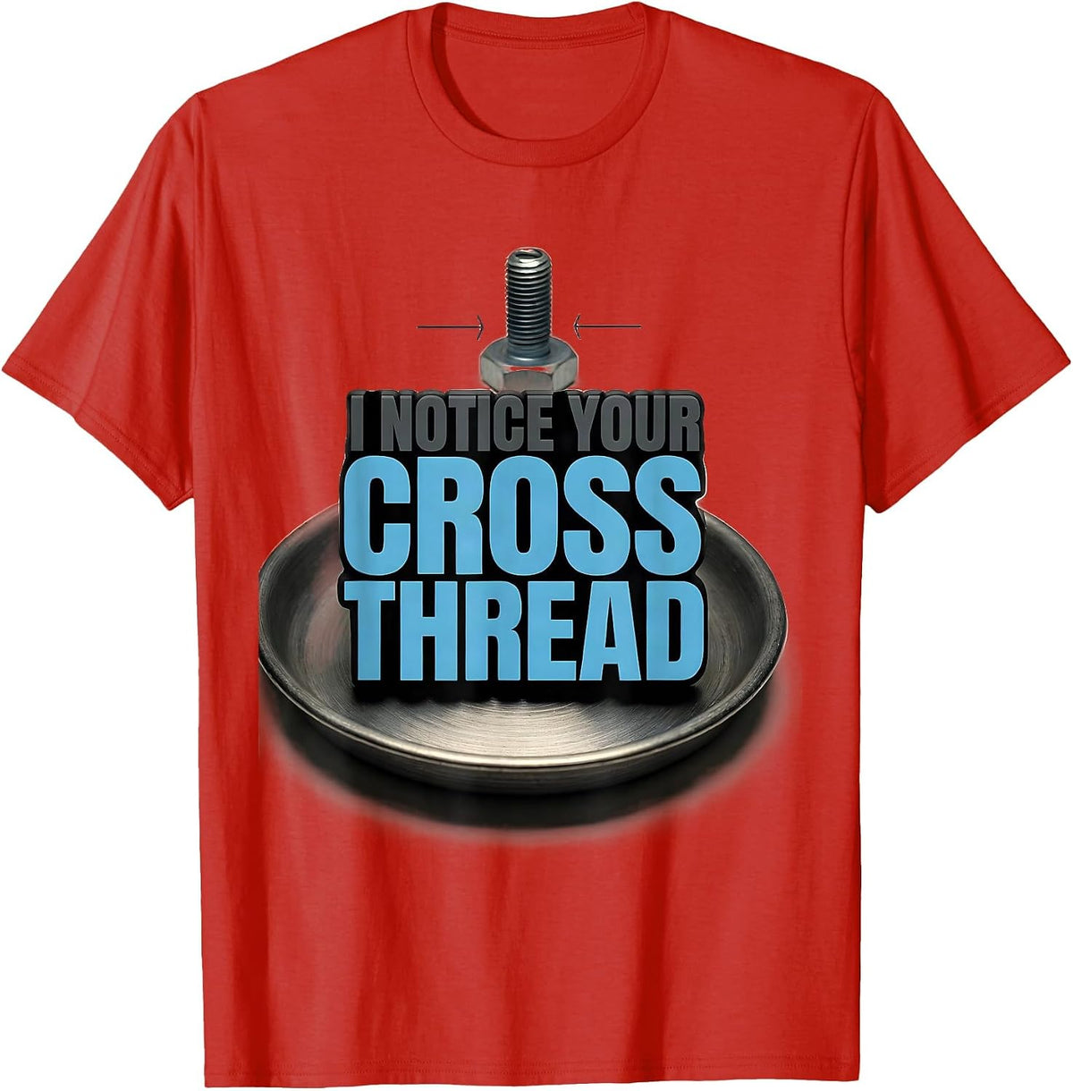 Men's I Notice Your Cross Thread Funny Tradesperson Job Sarcasm T-Shirt - Red